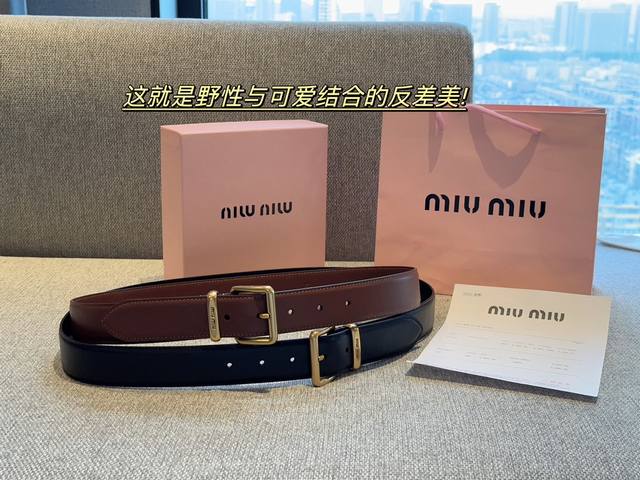 牛皮 全套包装 Miu 新款字母腰带， 方头，带身宽3.0Cm， 很特别的软皮质， 皮质非常细滑， 他的宽度加上腰头， 这就是野性与可爱结合的反差美